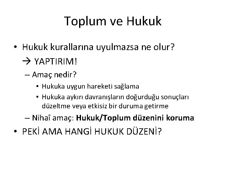 Toplum ve Hukuk • Hukuk kurallarına uyulmazsa ne olur? YAPTIRIM! – Amaç nedir? •