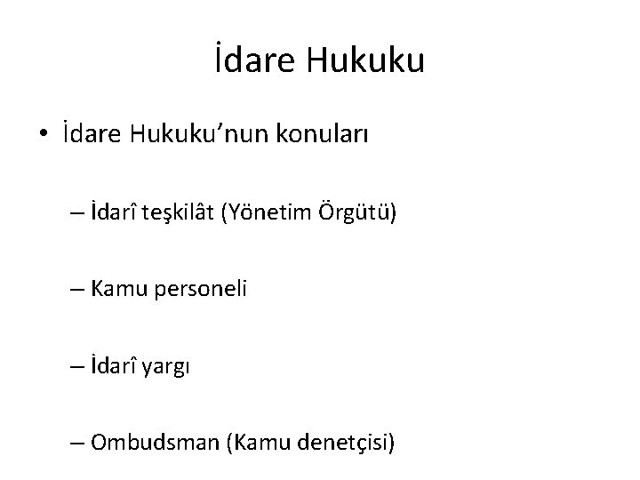 İdare Hukuku • İdare Hukuku’nun konuları – İdarî teşkilât (Yönetim Örgütü) – Kamu personeli