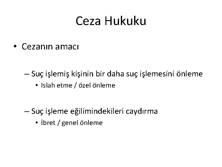 Ceza Hukuku • Cezanın amacı – Suç işlemiş kişinin bir daha suç işlemesini önleme