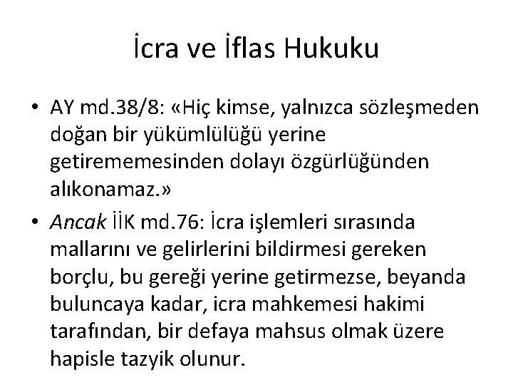 İcra ve İflas Hukuku • AY md. 38/8: «Hiç kimse, yalnızca sözleşmeden doğan bir