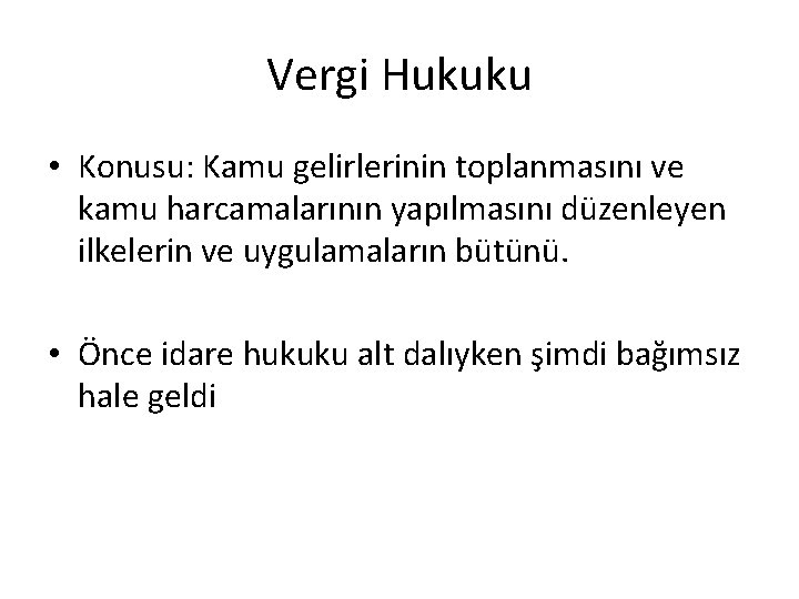 Vergi Hukuku • Konusu: Kamu gelirlerinin toplanmasını ve kamu harcamalarının yapılmasını düzenleyen ilkelerin ve