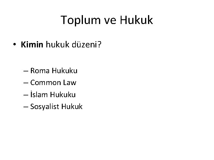 Toplum ve Hukuk • Kimin hukuk düzeni? – Roma Hukuku – Common Law –