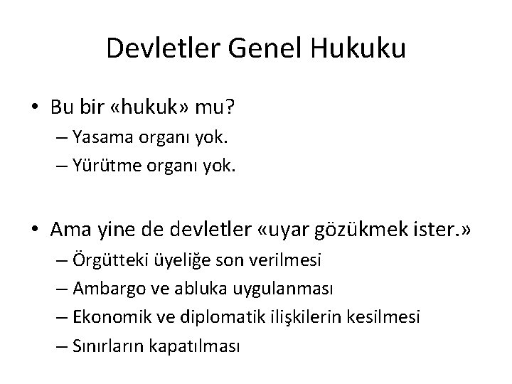 Devletler Genel Hukuku • Bu bir «hukuk» mu? – Yasama organı yok. – Yürütme