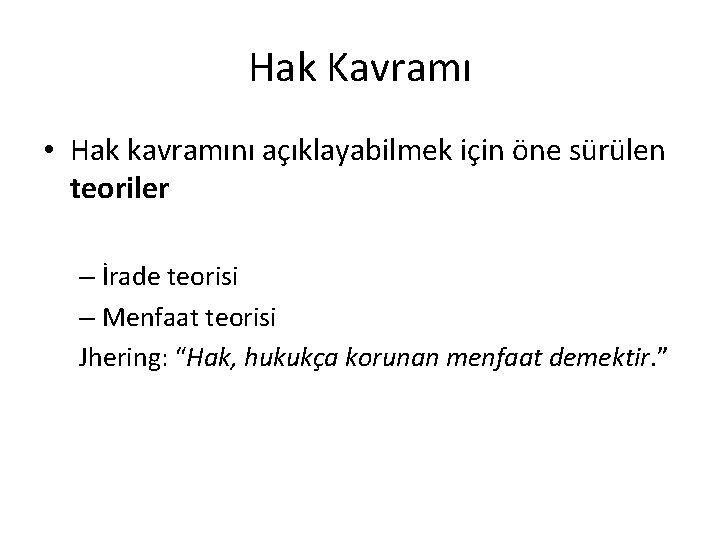 Hak Kavramı • Hak kavramını açıklayabilmek için öne sürülen teoriler – İrade teorisi –