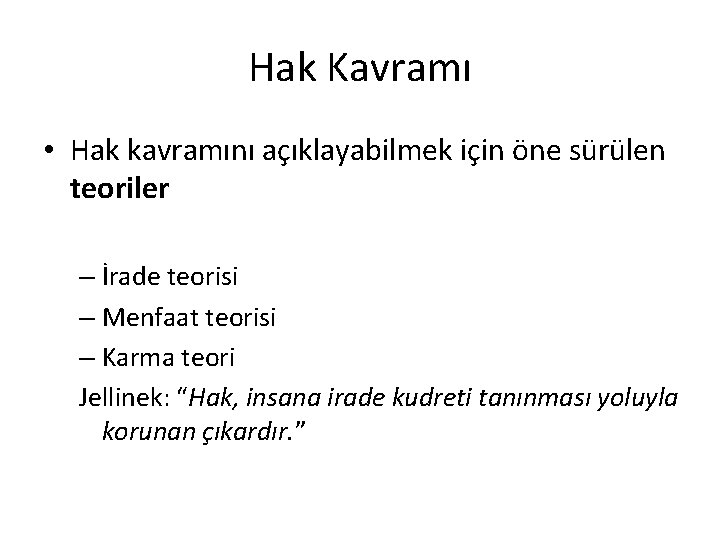 Hak Kavramı • Hak kavramını açıklayabilmek için öne sürülen teoriler – İrade teorisi –