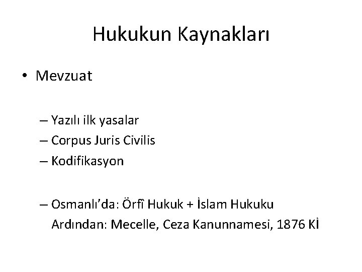 Hukukun Kaynakları • Mevzuat – Yazılı ilk yasalar – Corpus Juris Civilis – Kodifikasyon