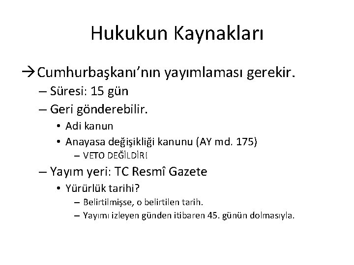 Hukukun Kaynakları Cumhurbaşkanı’nın yayımlaması gerekir. – Süresi: 15 gün – Geri gönderebilir. • Adi