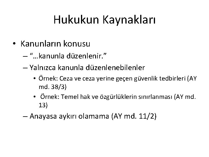 Hukukun Kaynakları • Kanunların konusu – “…kanunla düzenlenir. ” – Yalnızca kanunla düzenlenebilenler •