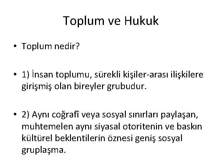 Toplum ve Hukuk • Toplum nedir? • 1) İnsan toplumu, sürekli kişiler-arası ilişkilere girişmiş