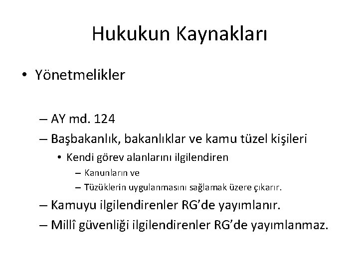 Hukukun Kaynakları • Yönetmelikler – AY md. 124 – Başbakanlık, bakanlıklar ve kamu tüzel