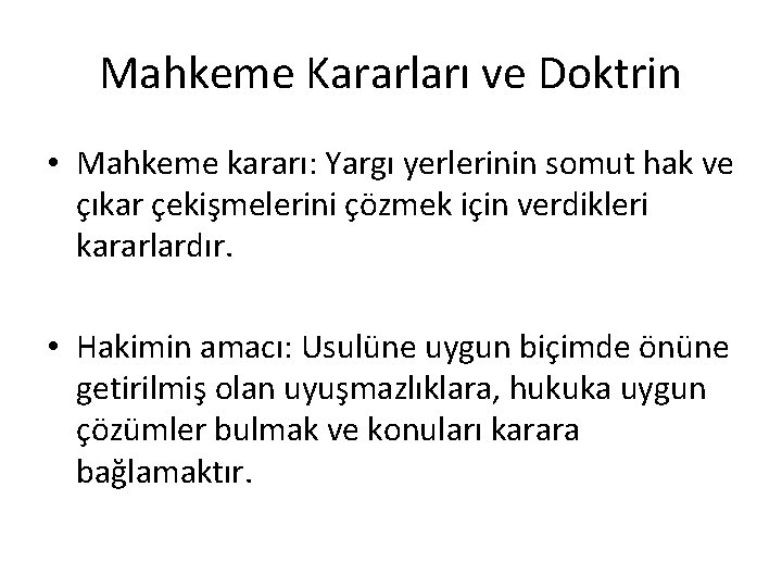 Mahkeme Kararları ve Doktrin • Mahkeme kararı: Yargı yerlerinin somut hak ve çıkar çekişmelerini