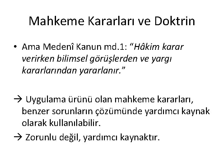 Mahkeme Kararları ve Doktrin • Ama Medenî Kanun md. 1: “Hâkim karar verirken bilimsel