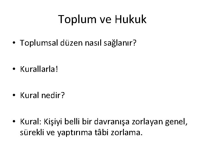 Toplum ve Hukuk • Toplumsal düzen nasıl sağlanır? • Kurallarla! • Kural nedir? •