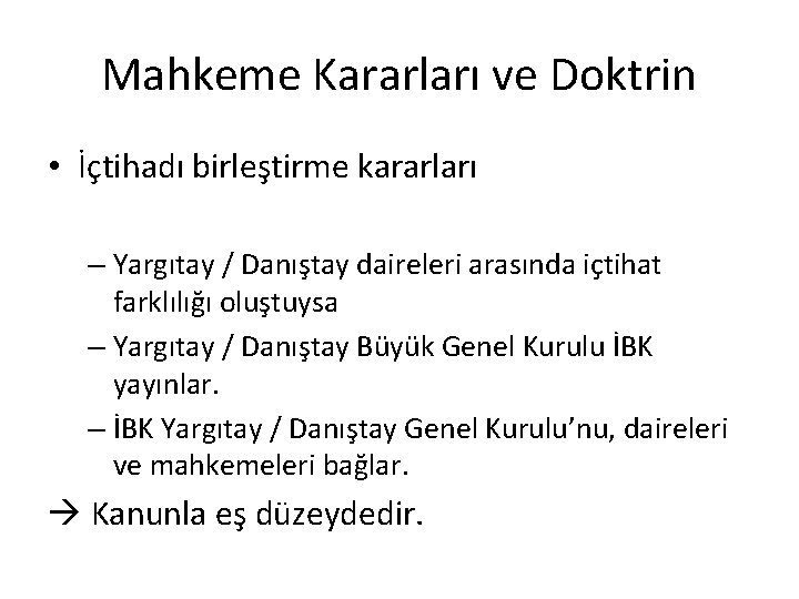 Mahkeme Kararları ve Doktrin • İçtihadı birleştirme kararları – Yargıtay / Danıştay daireleri arasında