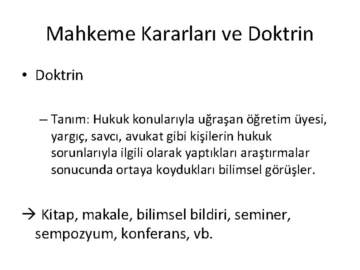 Mahkeme Kararları ve Doktrin • Doktrin – Tanım: Hukuk konularıyla uğraşan öğretim üyesi, yargıç,