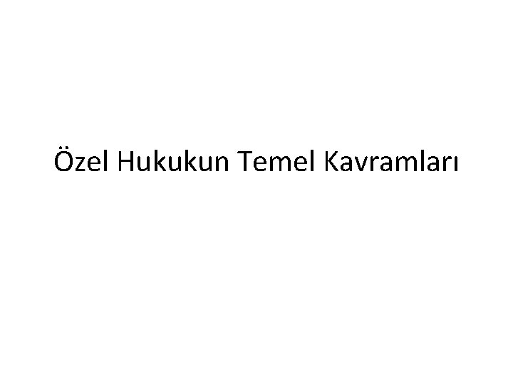 Özel Hukukun Temel Kavramları 