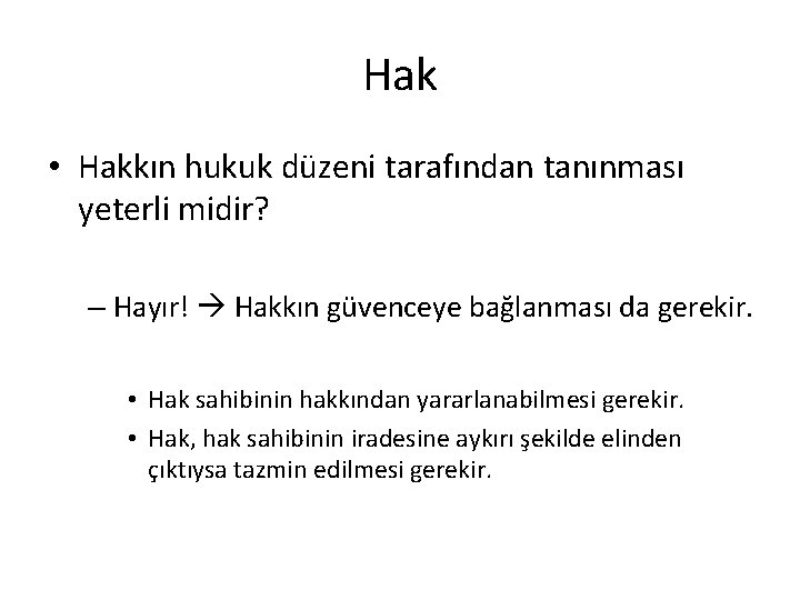 Hak • Hakkın hukuk düzeni tarafından tanınması yeterli midir? – Hayır! Hakkın güvenceye bağlanması