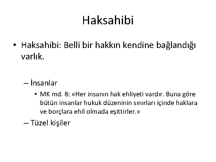 Haksahibi • Haksahibi: Belli bir hakkın kendine bağlandığı varlık. – İnsanlar • MK md.