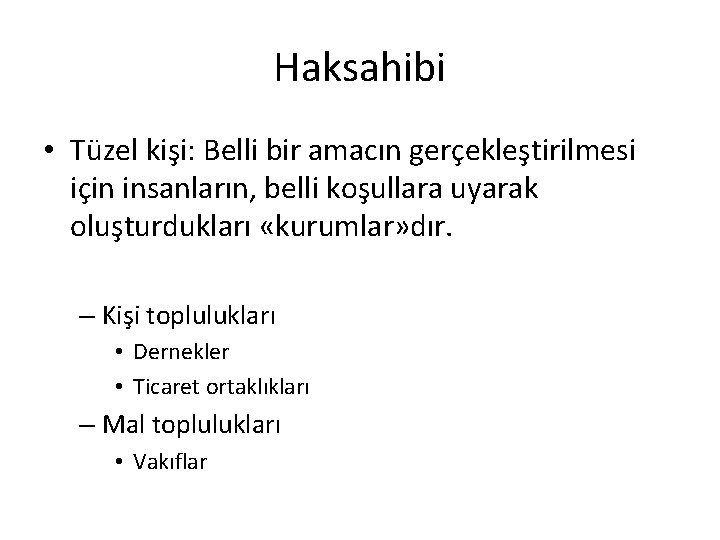 Haksahibi • Tüzel kişi: Belli bir amacın gerçekleştirilmesi için insanların, belli koşullara uyarak oluşturdukları