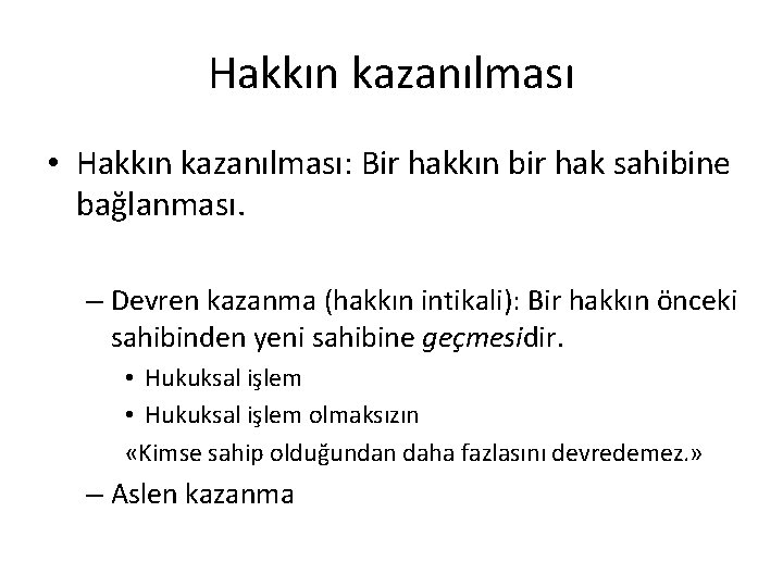 Hakkın kazanılması • Hakkın kazanılması: Bir hakkın bir hak sahibine bağlanması. – Devren kazanma