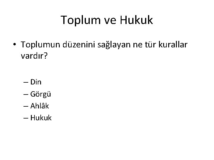 Toplum ve Hukuk • Toplumun düzenini sağlayan ne tür kurallar vardır? – Din –