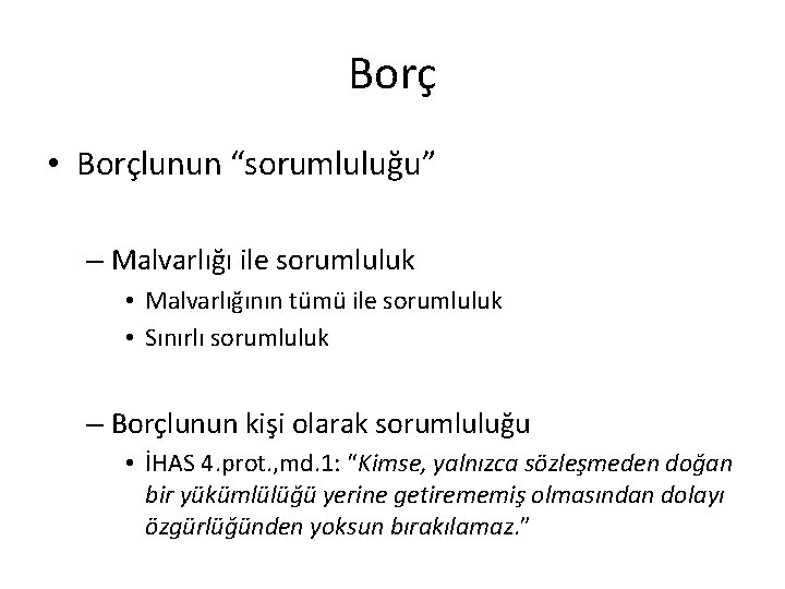 Borç • Borçlunun “sorumluluğu” – Malvarlığı ile sorumluluk • Malvarlığının tümü ile sorumluluk •