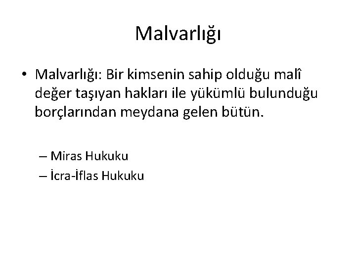 Malvarlığı • Malvarlığı: Bir kimsenin sahip olduğu malî değer taşıyan hakları ile yükümlü bulunduğu