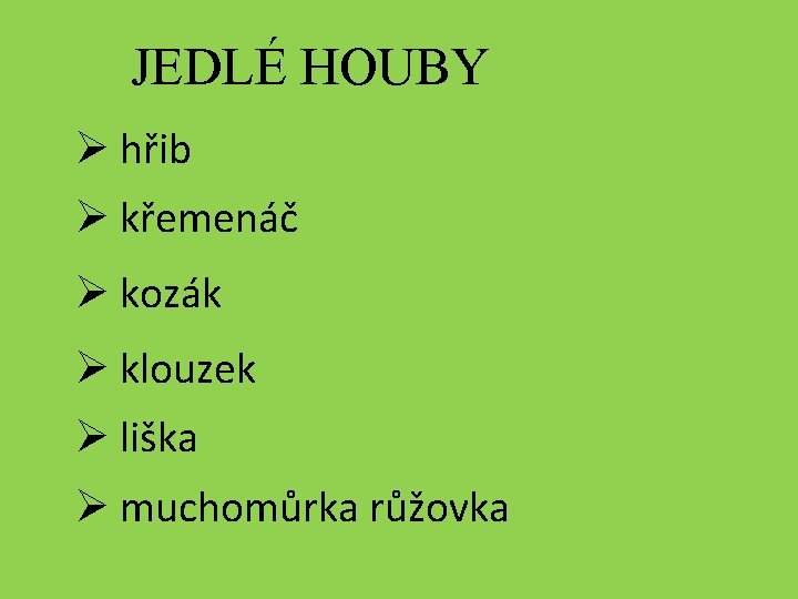 JEDLÉ HOUBY Ø hřib Ø křemenáč Ø kozák Ø klouzek Ø liška Ø muchomůrka