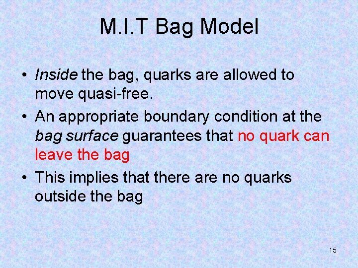 M. I. T Bag Model • Inside the bag, quarks are allowed to move
