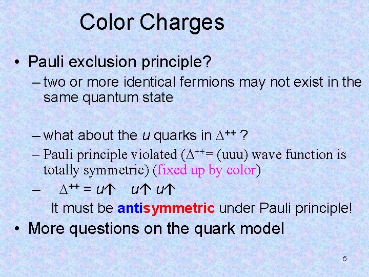 Color Charges • Pauli exclusion principle? – two or more identical fermions may not