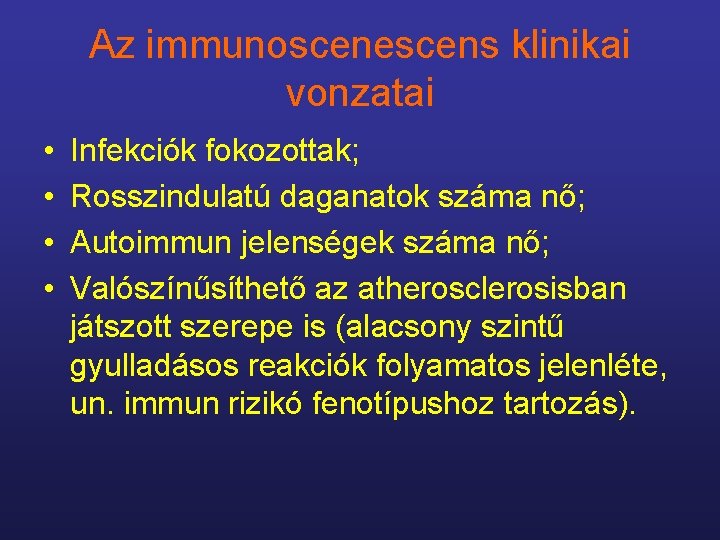 Az immunoscenescens klinikai vonzatai • • Infekciók fokozottak; Rosszindulatú daganatok száma nő; Autoimmun jelenségek