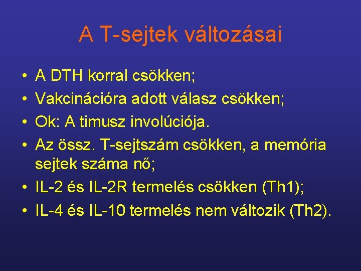 A T-sejtek változásai • • A DTH korral csökken; Vakcinációra adott válasz csökken; Ok: