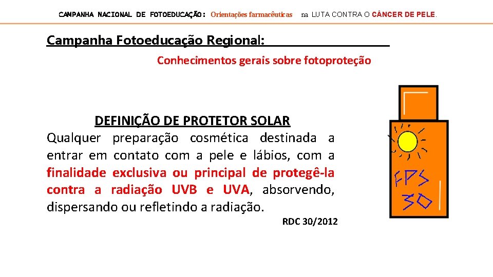 CAMPANHA NACIONAL DE FOTOEDUCAÇÃO: Orientações farmacêuticas na LUTA CONTRA O C NCER DE PELE.