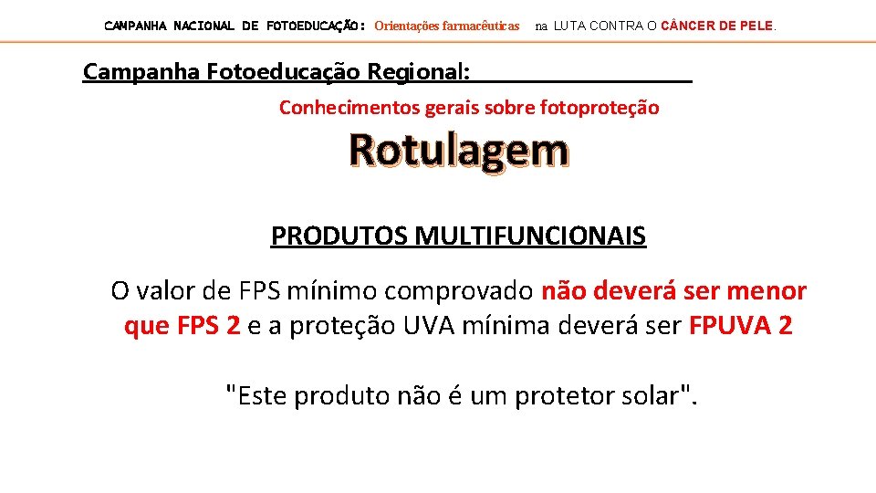 CAMPANHA NACIONAL DE FOTOEDUCAÇÃO: Orientações farmacêuticas na LUTA CONTRA O C NCER DE PELE.