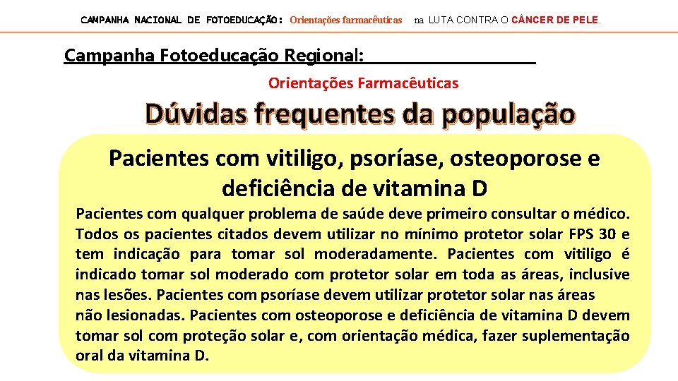 CAMPANHA NACIONAL DE FOTOEDUCAÇÃO: Orientações farmacêuticas na LUTA CONTRA O C NCER DE PELE.