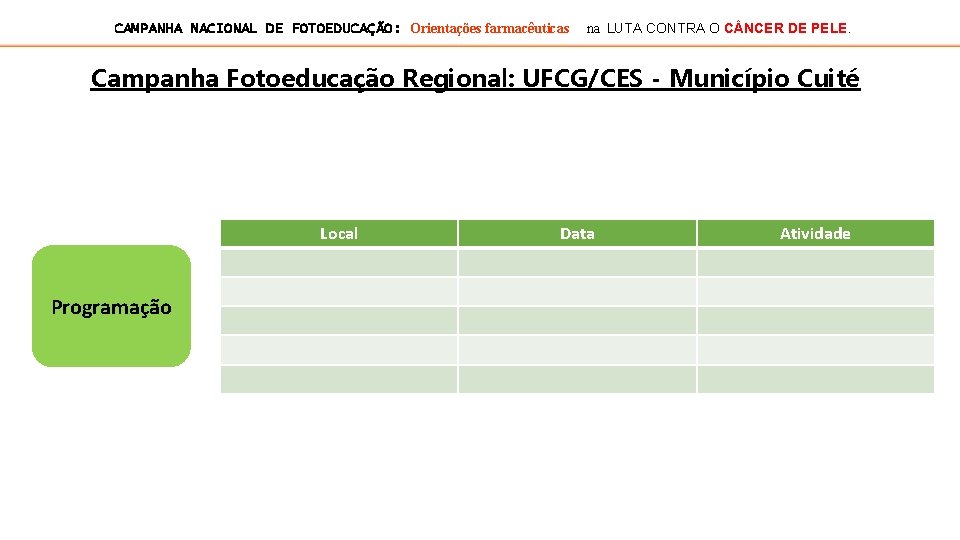 CAMPANHA NACIONAL DE FOTOEDUCAÇÃO: Orientações farmacêuticas na LUTA CONTRA O C NCER DE PELE.