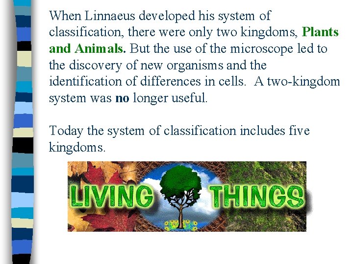 When Linnaeus developed his system of classification, there were only two kingdoms, Plants and