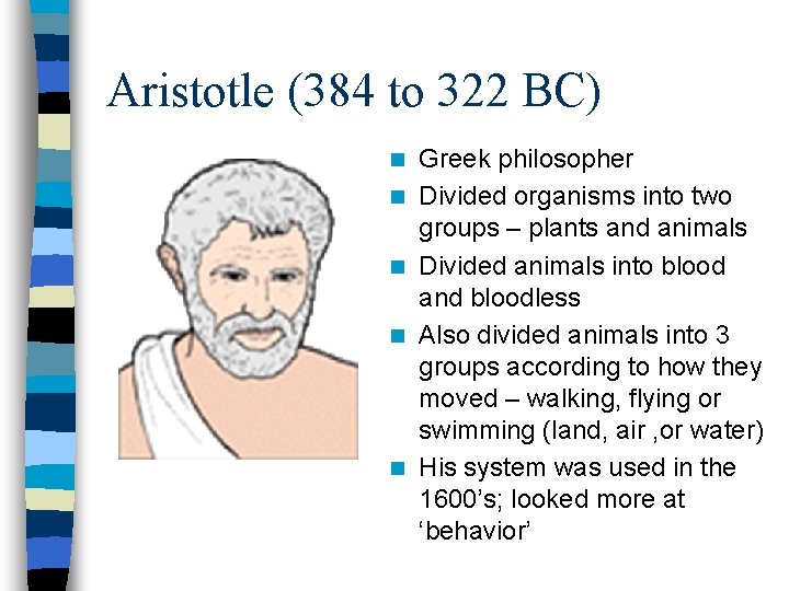 Aristotle (384 to 322 BC) n n n Greek philosopher Divided organisms into two