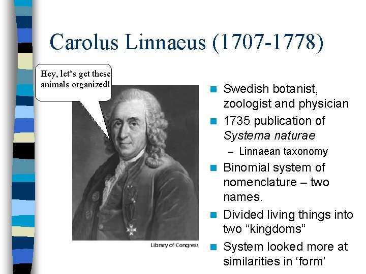 Carolus Linnaeus (1707 -1778) Hey, let’s get these animals organized! Swedish botanist, zoologist and