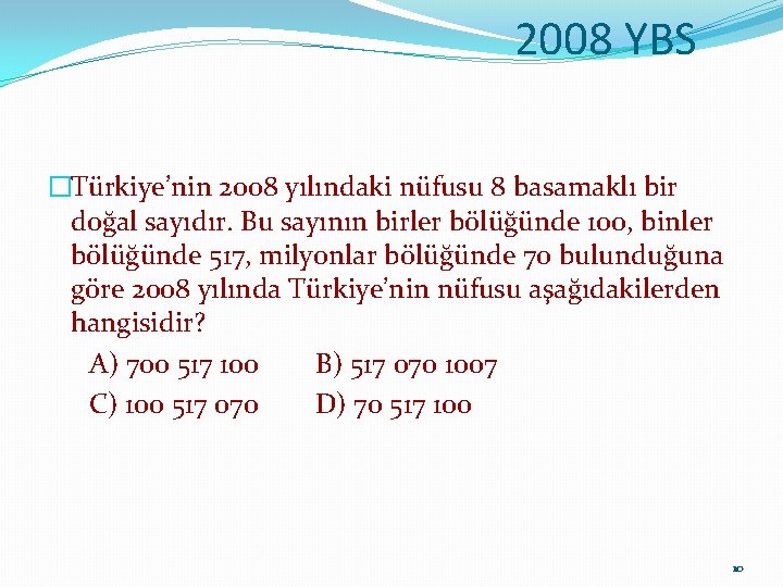 2008 YBS �Türkiye’nin 2008 yılındaki nüfusu 8 basamaklı bir doğal sayıdır. Bu sayının birler