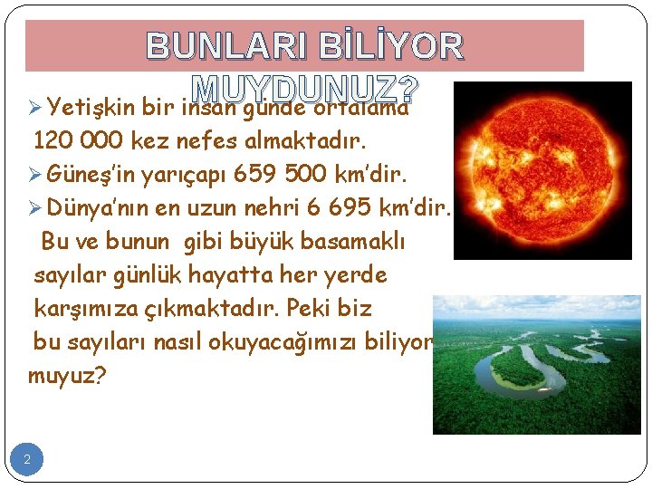 BUNLARI BİLİYOR MUYDUNUZ? Ø Yetişkin bir insan günde ortalama 120 000 kez nefes almaktadır.