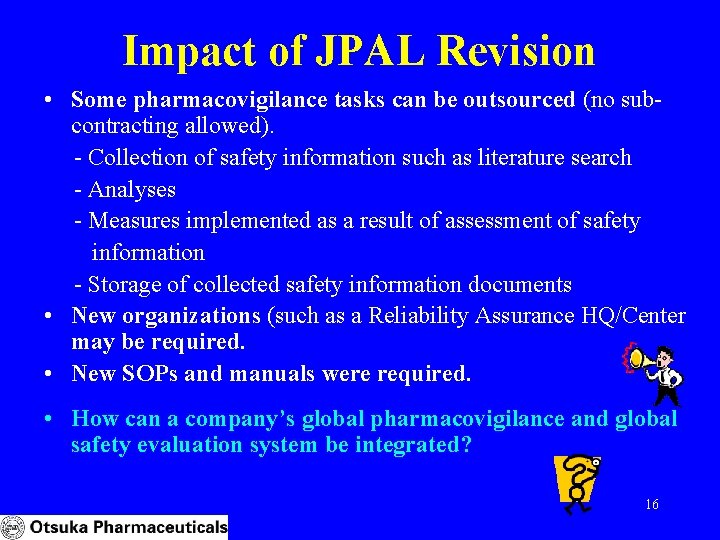 Impact of JPAL Revision • Some pharmacovigilance tasks can be outsourced (no subcontracting allowed).