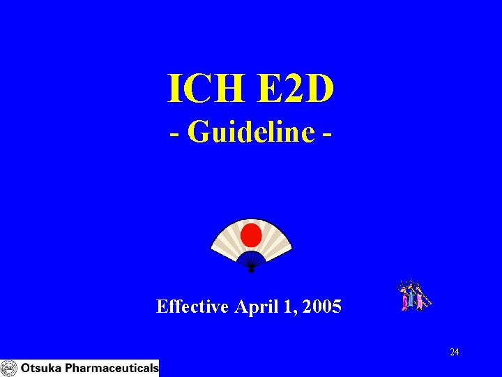 ICH E 2 D - Guideline - Effective April 1, 2005 24 