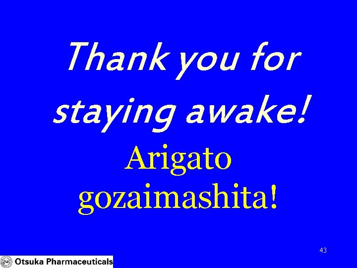 Thank you for staying awake! Arigato gozaimashita! 43 