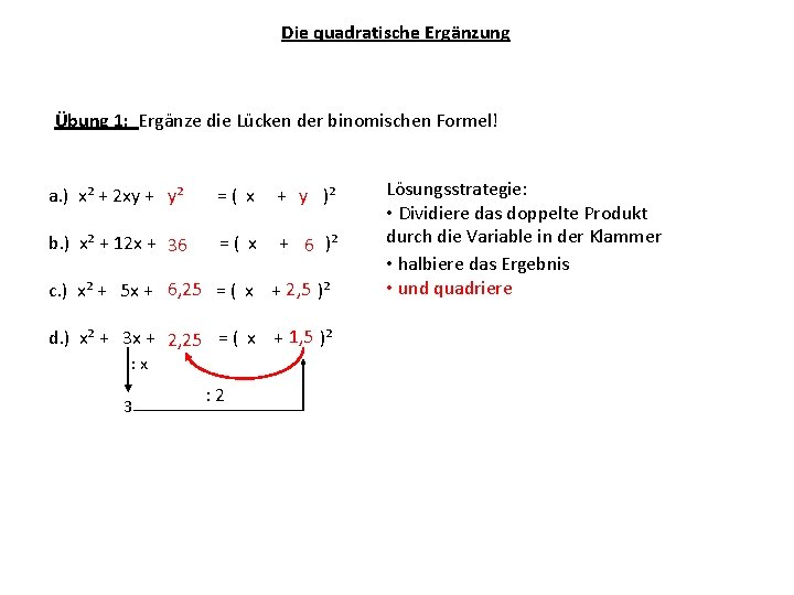 Die quadratische Ergänzung Übung 1: Ergänze die Lücken der binomischen Formel! a. ) x²