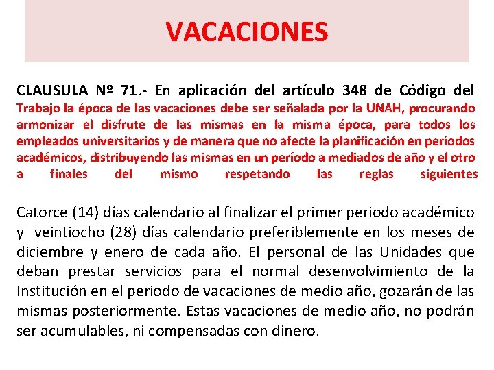 VACACIONES CLAUSULA Nº 71. - En aplicación del artículo 348 de Código del Trabajo