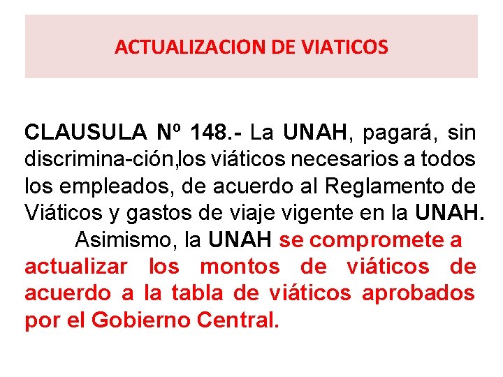 ACTUALIZACION DE VIATICOS CLAUSULA Nº 148. La UNAH, pagará, sin discrimina ción, los viáticos