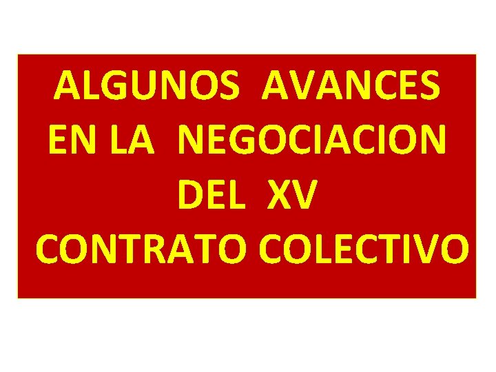 ALGUNOS AVANCES EN LA NEGOCIACION DEL XV CONTRATO COLECTIVO 