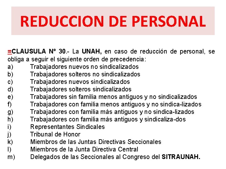 REDUCCION DE PERSONAL =CLAUSULA Nº 30. La UNAH, en caso de reducción de personal,