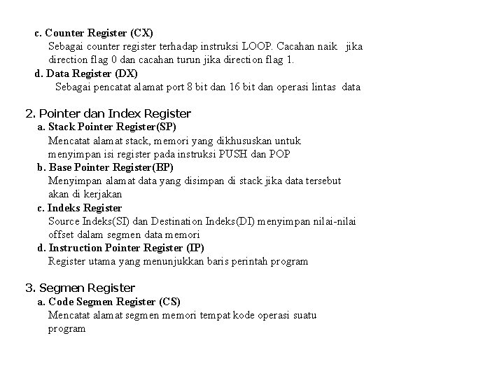 c. Counter Register (CX) Sebagai counter register terhadap instruksi LOOP. Cacahan naik jika direction